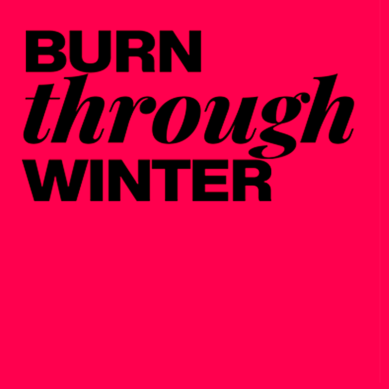 BURN THROUGH WINTER